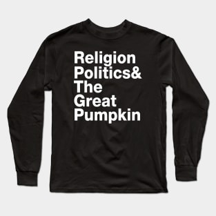 Religion Politics & The Great Pumpkin Long Sleeve T-Shirt